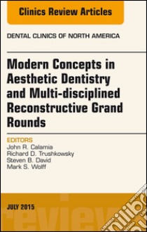 Modern Concepts in Aesthetic Dentistry and Multi-disciplined Reconstructive Grand Rounds, An Issue of Dental Clinics of North America, E-Book. E-book. Formato EPUB ebook di John Calamia