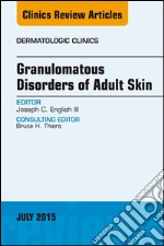 Granulomatous Disorders of Adult Skin, An Issue of Dermatologic Clinics, E-Book. E-book. Formato EPUB ebook