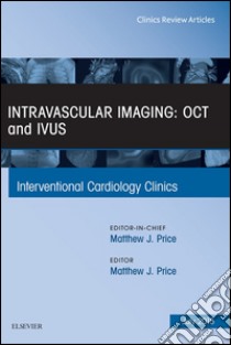 Intravascular Imaging: OCT and IVUS, An Issue of Interventional Cardiology Clinics, E-Book. E-book. Formato EPUB ebook di Matthew J. Price