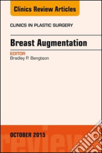 Breast Augmentation, An Issue of Clinics in Plastic Surgery, E-Book. E-book. Formato EPUB ebook di Bradley P. Bengtson