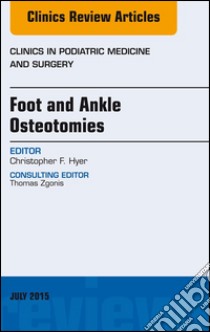 Foot and Ankle Osteotomies, An Issue of Clinics in Podiatric Medicine and Surgery, E-Book. E-book. Formato EPUB ebook di Christopher F. Hyer