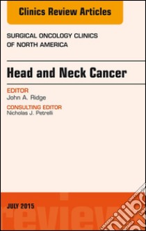 Head and Neck Cancer, An Issue of Surgical Oncology Clinics of North America, E-Book. E-book. Formato EPUB ebook di John A. Ridge