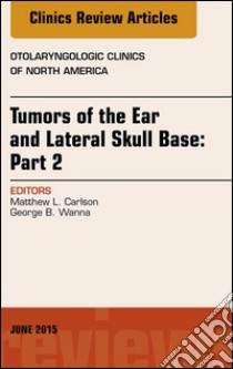 Tumors of the Ear and Lateral Skull Base: PART 2, An Issue of Otolaryngologic Clinics of North America, E-Book. E-book. Formato EPUB ebook di Matthew Carlson