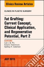 Fat Grafting: Current Concept, Clinical Application, and Regenerative Potential, PART 2, An Issue of Clinics in Plastic Surgery. E-book. Formato EPUB ebook