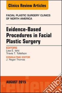 Evidence-Based Procedures in Facial Plastic Surgery, An Issue of Facial Plastic Surgery Clinics of North America, E-Book. E-book. Formato EPUB ebook di Lisa Ishii