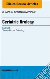 Geriatric Urology, An Issue of Clinics in Geriatric Medicine, E-Book. E-book. Formato EPUB ebook di Tomas L Griebling