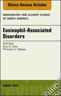 Eosinophil-Associated Disorders, An Issue of Immunology and Allergy Clinics of North America, E-Book. E-book. Formato EPUB ebook di Amy D. Klion