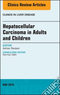 Hepatocellular Carcinoma in Adults and Children, An Issue of Clinics in Liver Disease, E-Book. E-book. Formato EPUB ebook di Adrian Reuben