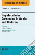 Hepatocellular Carcinoma in Adults and Children, An Issue of Clinics in Liver Disease, E-Book. E-book. Formato EPUB