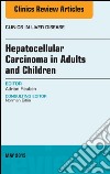 Hepatocellular Carcinoma in Adults and Children, An Issue of Clinics in Liver Disease, E-Book. E-book. Formato EPUB ebook di Adrian Reuben