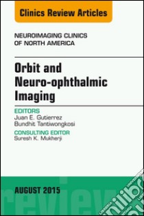 Orbit and Neuro-ophthalmic Imaging, An Issue of Neuroimaging Clinics, E-Book. E-book. Formato EPUB ebook di Juan E. Gutierrez