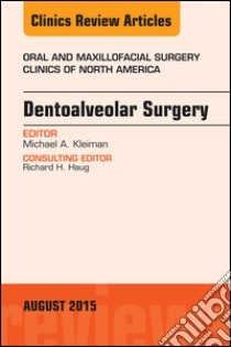 Dentoalveolar Surgery, An Issue of Oral and Maxillofacial Clinics of North America, E-Book. E-book. Formato EPUB ebook di Michael A. Kleiman