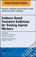 Evidence-Based Treatment Guidelines for Treating Injured Workers, An Issue of Physical Medicine and Rehabilitation Clinics of North America, E-Book. E-book. Formato EPUB ebook