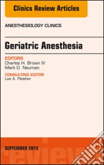 Geriatric Anesthesia, An Issue of Anesthesiology Clinics, E-Book. E-book. Formato EPUB ebook di Charles Brown