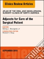 Adjuncts for Care of the Surgical Patient, An Issue of Atlas of the Oral &amp; Maxillofacial Surgery Clinics 23-2. E-book. Formato EPUB