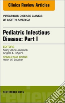 Pediatric Infectious Disease: Part I, An Issue of Infectious Disease Clinics of North America, E-Book. E-book. Formato EPUB ebook di Mary Anne Jackson