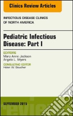 Pediatric Infectious Disease: Part I, An Issue of Infectious Disease Clinics of North America, E-Book. E-book. Formato EPUB ebook