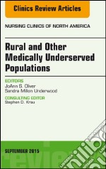 Rural and Other Medically Underserved Populations, An Issue of Nursing Clinics of North America 50-3Rural and Other Medically Underserved Populations, An Issue of Nursing Clinics of North America 50-3. E-book. Formato EPUB ebook