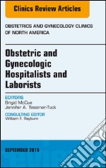 Obstetric and Gynecologic Hospitalists and Laborists, An Issue of Obstetrics and Gynecology Clinics, E-Book. E-book. Formato EPUB ebook