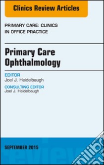 Primary Care Ophthalmology, An Issue of Primary Care: Clinics in Office Practice 42-3Primary Care Ophthalmology, An Issue of Primary Care: Clinics in Office Practice 42-3. E-book. Formato EPUB ebook di Joel J. Heidelbaugh