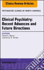 Clinical Psychiatry: Recent Advances and Future Directions, An Issue of Psychiatric Clinics of North America, E-Book. E-book. Formato EPUB ebook