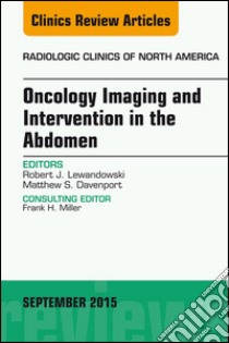 Oncology Imaging and Intervention in the Abdomen, An Issue of Radiologic Clinics of North America, E-Book. E-book. Formato EPUB ebook di Robert J. Lewandowski