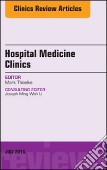 Volume 4, Issue 3, An Issue of Hospital Medicine Clinics, E-Book. E-book. Formato EPUB ebook di Mark Thoelke