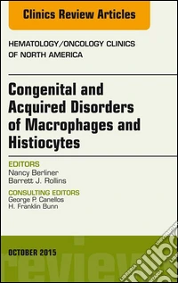 Congenital and Acquired Disorders of Macrophages and Histiocytes, An Issue of Hematology/Oncology Clinics of North America, E-Book. E-book. Formato EPUB ebook