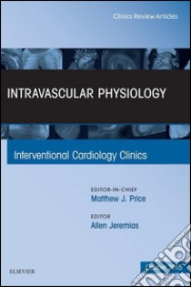 Intravascular Physiology, An Issue of Interventional Cardiology ClinicsIntravascular Physiology, An Issue of Interventional Cardiology Clinics. E-book. Formato EPUB ebook di Allen Jeremias