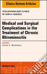 Medical and Surgical Complications in the Treatment of Chronic Rhinosinusitis, An Issue of Otolaryngologic Clinics of North America, E-Book. E-book. Formato EPUB ebook