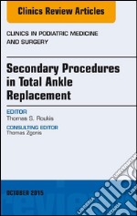 Secondary Procedures in Total Ankle Replacement, An Issue of Clinics in Podiatric Medicine and Surgery, E-Book. E-book. Formato EPUB ebook