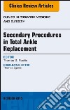 Secondary Procedures in Total Ankle Replacement, An Issue of Clinics in Podiatric Medicine and Surgery, E-Book. E-book. Formato EPUB ebook