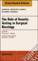 The Role of Genetic Testing in Surgical Oncology, An Issue of Surgical Oncology Clinics of North America, E-Book. E-book. Formato EPUB ebook