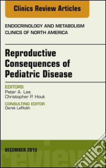 Reproductive Consequences of Pediatric Disease, An Issue of Endocrinology and Metabolism Clinics of North America, E-Book. E-book. Formato EPUB ebook di Peter A. Lee