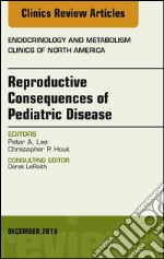 Reproductive Consequences of Pediatric Disease, An Issue of Endocrinology and Metabolism Clinics of North America, E-Book. E-book. Formato EPUB ebook