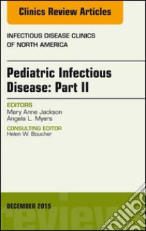 Pediatric Infectious Disease: Part II, An Issue of Infectious Disease Clinics of North America, E-Book. E-book. Formato EPUB ebook di Mary Anne Jackson