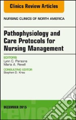 Pathophysiology and Care Protocols for Nursing Management, An Issue of Nursing Clinics, E-Book. E-book. Formato EPUB ebook