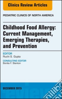 Childhood Food Allergy: Current Management, Emerging Therapies, and Prevention, An Issue of Pediatric Clinics, E-Book. E-book. Formato EPUB ebook di Ruchi Gupta