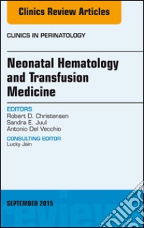 Neonatal Hematology and Transfusion Medicine, An Issue of Clinics in Perinatology, E-Book. E-book. Formato EPUB ebook di Robert D. Christensen