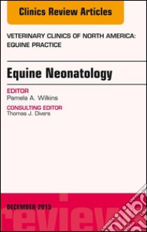 Equine Neonatology, An Issue of Veterinary Clinics of North America: Equine Practice, E-Book. E-book. Formato EPUB ebook di Pamela A. Wilkins