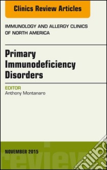 Primary Immunodeficiency Disorders, An Issue of Immunology and Allergy Clinics of North America 35-4Primary Immunodeficiency Disorders, An Issue of Immunology and Allergy Clinics of North America 35-4. E-book. Formato EPUB ebook di Anthony Montanaro