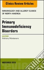 Primary Immunodeficiency Disorders, An Issue of Immunology and Allergy Clinics of North America 35-4Primary Immunodeficiency Disorders, An Issue of Immunology and Allergy Clinics of North America 35-4. E-book. Formato EPUB ebook