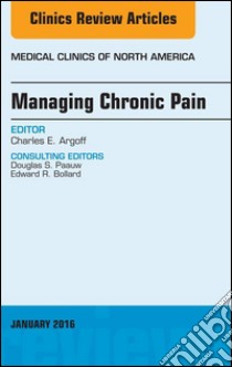 Managing Chronic Pain, An Issue of Medical Clinics of North America, E-Book. E-book. Formato EPUB ebook di Charles E. Argoff