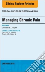 Managing Chronic Pain, An Issue of Medical Clinics of North America, E-Book. E-book. Formato EPUB ebook