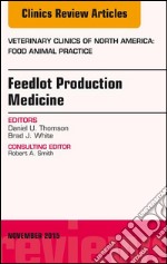 Feedlot Production Medicine, An Issue of Veterinary Clinics of North America: Food Animal Practice 31-3Feedlot Production Medicine, An Issue of Veterinary Clinics of North America: Food Animal Practice 31-3. E-book. Formato EPUB ebook