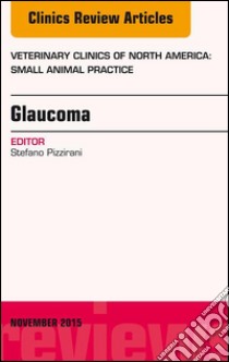 Glaucoma, An Issue of Veterinary Clinics of North America: Small Animal Practice 45-6Glaucoma, An Issue of Veterinary Clinics of North America: Small Animal Practice 45-6. E-book. Formato EPUB ebook di Stefano Pizzirani