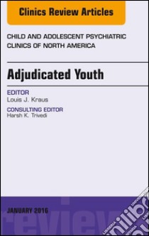 Adjudicated Youth, An Issue of Child and Adolescent Psychiatric Clinics, E-Book. E-book. Formato EPUB ebook di Louis Kraus