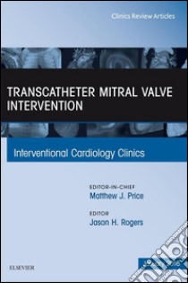 Transcatheter Mitral Valve Intervention, An Issue of Interventional Cardiology Clinics, E-Book. E-book. Formato EPUB ebook di Jason H. Rogers