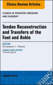 Tendon Repairs and Transfers for the Foot and Ankle, An Issue of Clinics in Podiatric Medicine & Surgery. E-book. Formato EPUB ebook di Christopher L Reeves