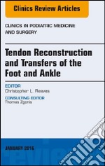 Tendon Repairs and Transfers for the Foot and Ankle, An Issue of Clinics in Podiatric Medicine &amp; Surgery. E-book. Formato EPUB ebook